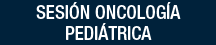 Sesión Oncología Pediaátrica